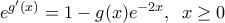 {{e}^{{g}'(x)}}=1-g(x){{e}^{-2x}},\,\,\,x\ge 0