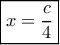 \boxed{x=\frac{c}{4}} \boxed{x=\frac{c}{4}}