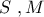 S\,\,,M