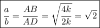 \boxed{\frac{a}{b} = \frac{{AB}}{{AD}} = \sqrt {\frac{{4k}}{{2k}}}  = \sqrt 2 }
