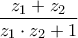 \displaystyle{\frac{{{z_1} + {z_2}}}{{{z_1} \cdot {z_2} + 1}}