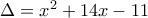 \Delta=x^2+14x-11