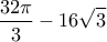\displaystyle{\frac{32\pi }{3}-16\sqrt{3}} \displaystyle{\frac{32\pi }{3}-16\sqrt{3}}