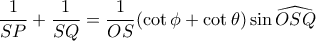 \dfrac{1}{SP}+\dfrac{1}{SQ}=\dfrac{1}{OS}(\cot\phi+\cot\theta)\sin\widehat{OSQ}