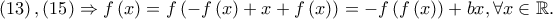 \left( {13} \right),\left( {15} \right) \Rightarrow f\left( x \right) = f\left( { - f\left( x \right) + x + f\left( x \right)} \right) =  - f\left( {f\left( x \right)} \right) + bx,\forall x \in \mathbb{R}.