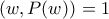 (w,P(w))=1