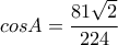cosA= \dfrac{81 \sqrt{2} }{224}