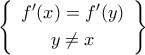\left\{ {\begin{array}{c} 
   {f^{\prime}({x})=f^{\prime}({y})}\vspace{0.1cm}  \\ 
   {y\neq{x}} 
\end{array}} \right\}