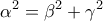 \displaystyle{{\alpha ^2} = {\beta ^2} + {\gamma ^2}}