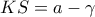 KS=a-\gamma