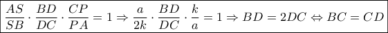 \boxed{\frac{{AS}}{{SB}} \cdot \frac{{BD}}{{DC}} \cdot \frac{{CP}}{{PA}} = 1 \Rightarrow \frac{a}{{2k}} \cdot \frac{{BD}}{{DC}} \cdot \frac{k}{a} = 1 \Rightarrow BD = 2DC \Leftrightarrow BC = CD}