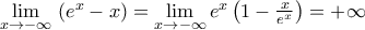 \underset{x\to -\infty }{\mathop{\lim }}\,\left( {{e}^{x}}-x \right)=\underset{x\to -\infty }{\mathop{\lim }}\,{{e}^{x}}\left( 1-\frac{x}{{{e}^{x}}} \right)=+\infty