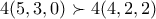 4(5,3,0)\succ 4(4,2,2)