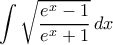 \displaystyle{ \int \sqrt { \frac{e^x-1}{e^x+1}}}\,dx \displaystyle{ \int \sqrt { \frac{e^x-1}{e^x+1}}}\,dx
