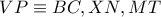 VP \equiv BC,XN,MT
