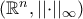 ({{\mathbb{R}}^n,||{\cdot}||_{\infty}})