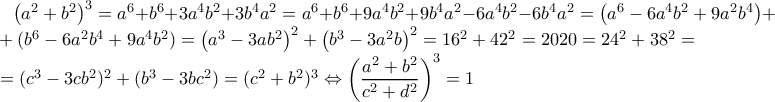 \left ( a^2+b^2 \right )^3=a^6+b^6+3a^4b^2+3b^4a^2=a^6+b^6+9a^4b^2+9b^4a^2-6a^4b^2-6b^4a^2=\left ( a^6-6a^4b^2+9a^2b^4 \right )+..+(b^6-6a^2b^4+9a^4b^2)=\left ( a^3-3ab^2 \right )^2+\left ( b^3-3a^2b \right )^2=16^2+42 ^2=2020=24^2+38^2= \\ \,\,\,\,..= (c^3-3cb^2)^2+(b^3-3bc^2)=(c^2+b^2)^3\Leftrightarrow \left (\dfrac{a^2+b^2}{c^2+d^2} \right )^3=1