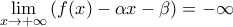 \lim \limits_{x \rightarrow +\infty} \left ( f(x) - \alpha x - \beta \right ) = -\infty