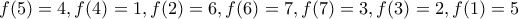 f(5)=4,f(4)=1,f(2)=6,f(6)=7,f(7)=3,f(3)=2,f(1)=5