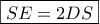 \boxed{SE=2DS} \boxed{SE=2DS}