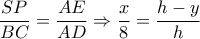\dfrac{{SP}}{{BC}} = \dfrac{{AE}}{{AD}} \Rightarrow \dfrac{x}{8} = \dfrac{{h - y}}{h}