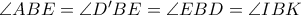 \angle ABE = \angle D'BE =\angle EBD = \angle IBK 