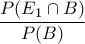 \displaystyle  \frac{P(E_1 \cap B)}{P(B)}