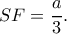 SF=\dfrac{a}{3}.