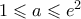 1 \leqslant a\leqslant e^2 1 \leqslant a\leqslant e^2