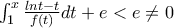 \int_{1}^{x}{\frac{lnt-t}{f\left(t \right)}dt}+e<e\neq 0 \int_{1}^{x}{\frac{lnt-t}{f\left(t \right)}dt}+e<e\neq 0