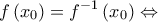 \displaystyle{f\left ( x_{0} \right )=f^{-1}\left ( x_{0} \right )\Leftrightarrow } \displaystyle{f\left ( x_{0} \right )=f^{-1}\left ( x_{0} \right )\Leftrightarrow }