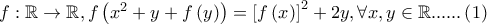f:\mathbb{R} \to \mathbb{R},f\left( {x^2  + y + f\left( y \right)} \right) = \left[ {f\left( x \right)} \right]^2  + 2y,\forall x,y \in \mathbb{R}......\left( 1 \right)