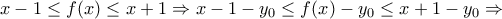 x - 1 \le f(x) \le x + 1 \Rightarrow x - 1 - {y_0} \le f(x) - {y_0} \le x + 1 - {y_0} \Rightarrow x - 1 \le f(x) \le x + 1 \Rightarrow x - 1 - {y_0} \le f(x) - {y_0} \le x + 1 - {y_0} \Rightarrow