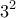 \displaystyle{3^2}