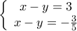 \displaystyle{\left\{ {\begin{array}{*{20}{c}} 
{x - y = 3}\\ 
{x - y = -\frac{3}{5}} 
\end{array}} \right.}