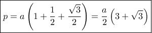 \boxed{p = a\left( {1 + \frac{1}{2} + \frac{{\sqrt 3 }}{2}} \right) = \frac{a}{2}\left( {3 + \sqrt 3 } \right)}
