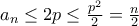 a_{n}\leq 2p\leq \frac{p^{2}}{2}=\frac{n}{2}