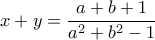 x+y=\dfrac{a+b+1}{a^2+b^2-1}
