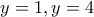 y=1 , y=4