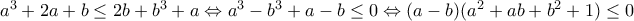 a^3+2a+b\leq 2b+b^3+a\Leftrightarrow a^3-b^3+a-b\leq 0\Leftrightarrow (a-b)(a^2+ab+b^2+1)\leq 0