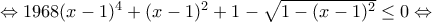 \Leftrightarrow 1968(x-1)^{4}+(x-1)^2+1-\sqrt{1-(x-1)^{2}}\leq 0 \Leftrightarrow
