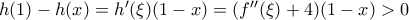 h(1) -h(x) = h ^{\prime}(\xi)(1-x) = (f ^{\prime \prime}(\xi) + 4)(1-x) > 0