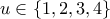 \displaystyle{u\in \{1,2,3,4\}}