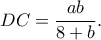 \displaystyle DC = \frac{{ab}}{{8 + b}}.