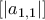 \left[ \left| a_{1,1}\right| \right]