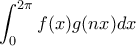 \displaystyle{\int_{0}^{2\pi}f(x)g(nx)dx}