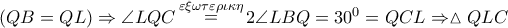 \left( {QB = QL} \right) \Rightarrow \angle LQC\mathop  = \limits^{\varepsilon \xi \omega \tau \varepsilon \rho \iota \kappa \eta } 2\angle LBQ = {30^0} = QCL \Rightarrow \vartriangle QLC