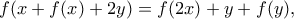 \displaystyle{ f(x+f(x)+2y)=f(2x)+y+f(y) ,} \displaystyle{ f(x+f(x)+2y)=f(2x)+y+f(y) ,}