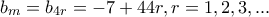 \displaystyle{b_m=b_{4r}=-7+44r,r=1,2,3,...}