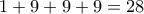 \displaystyle{1+9+9+9=28}